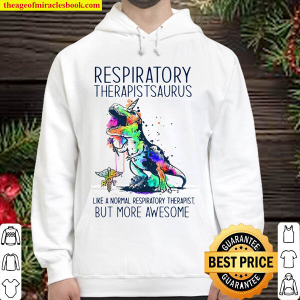 Respiratory Therapist Saurus Like A Normal Respiratory Therapist But M Hoodie