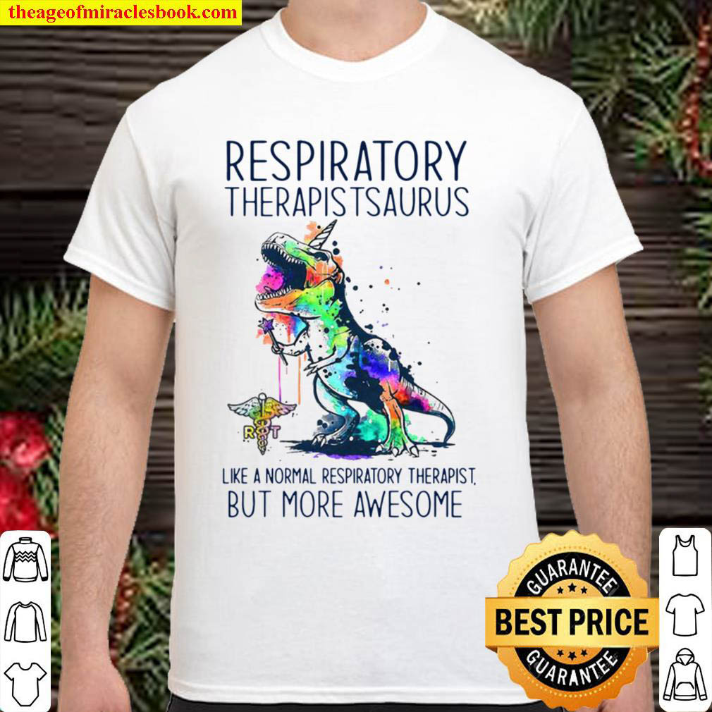 Official Respiratory Therapist Saurus Like A Normal Respiratory Therapist But More Awesome Shirt
