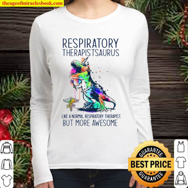 Respiratory Therapist Saurus Like A Normal Respiratory Therapist But M Women Long Sleeved