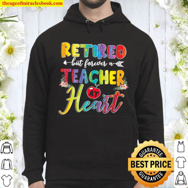 Retired But Forever A Teacher At Heart Retirement Teacher Flower Hoodie