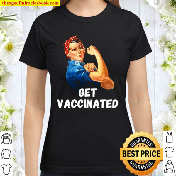 Rosie The Riveter Get Vaccinated Stop Spread We Can Do It Classic Women T Shirt