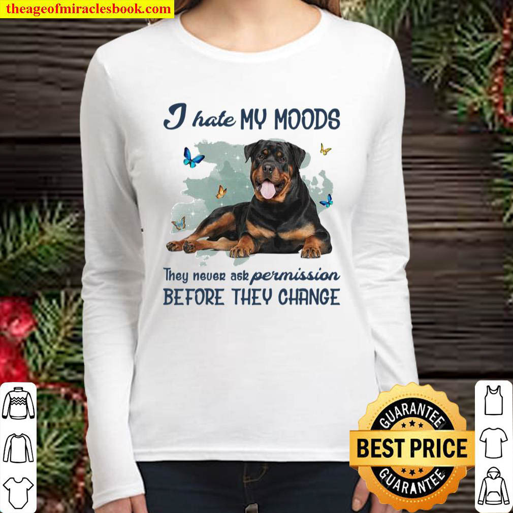 Rottweiler I Hate My Moods They Never Ask Permission Before They Chang Women Long Sleeved