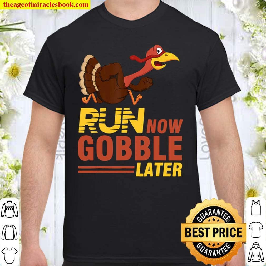 Official Run Now Gobble Later Turkey Trot Shirt