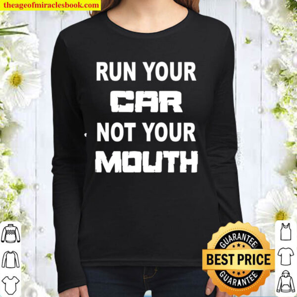 Run Your Car Not Your Mouth Street Outlaws Racing Women Long Sleeved