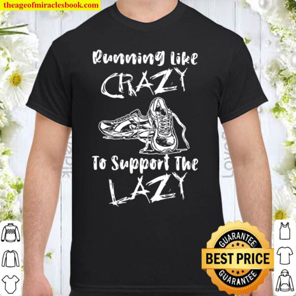 Running Like Crazy To Support The Lazy Shirt