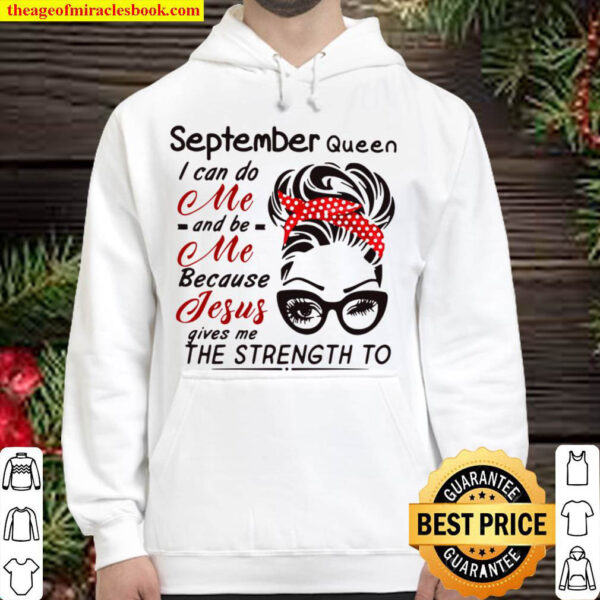 September Queen I Can Do Me And Be Me Because Jesus Gives Me The Stren Hoodie