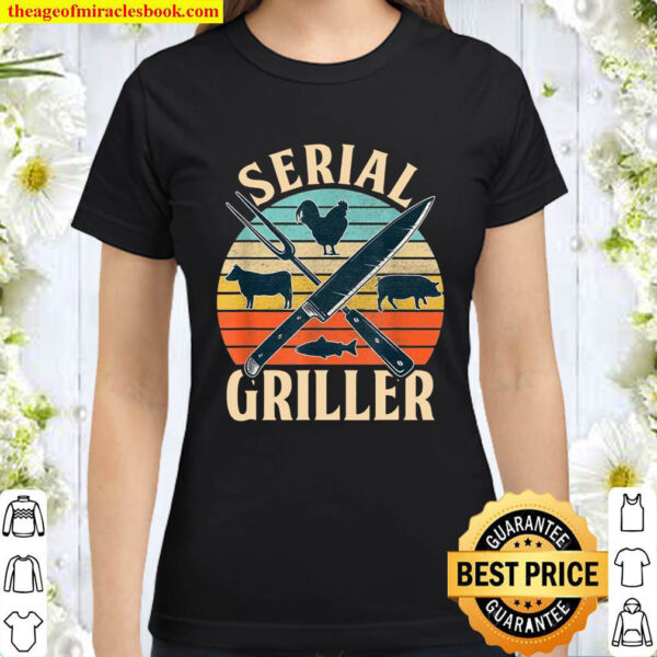 Serial Griller Fathers Day Grilling Grill BBQ Master Classic Women T Shirt