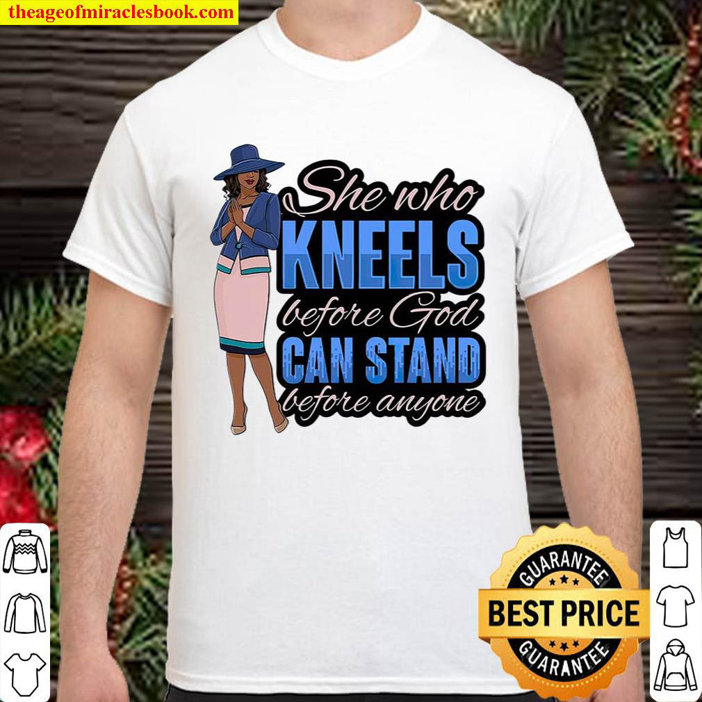 Official She who kneels before god can stand before anyone T-shirt