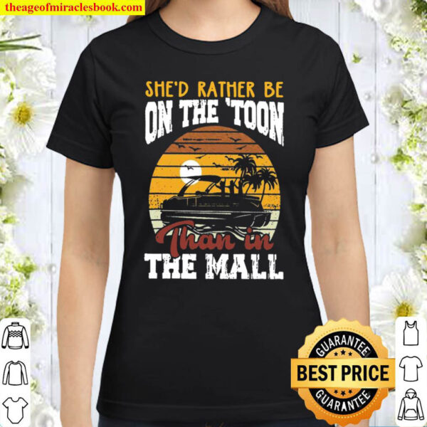 Shed Rather Be On The Toon Than In The Mall Classic Women T Shirt
