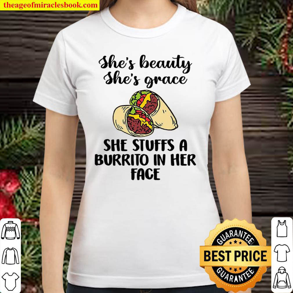 Shes Beauty Shes Grace She Stuffs A Burrito In Her Face Classic Women T Shirt