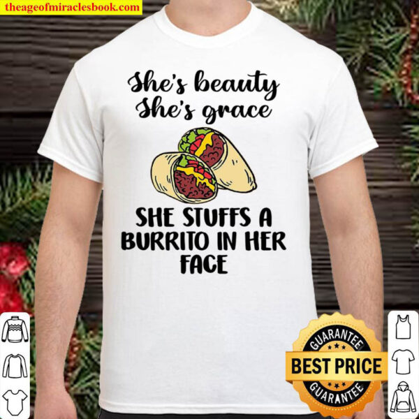Shes Beauty Shes Grace She Stuffs A Burrito In Her Face Shirt
