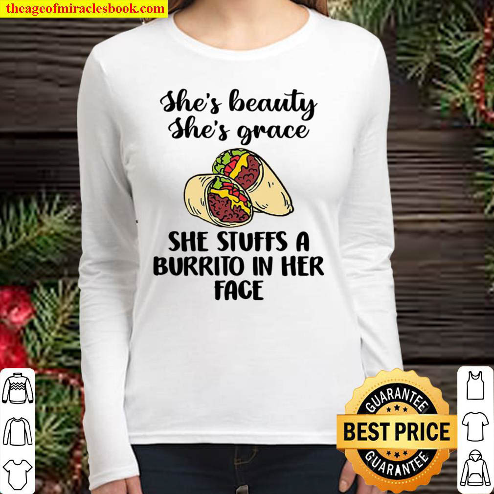 Shes Beauty Shes Grace She Stuffs A Burrito In Her Face Women Long Sleeved