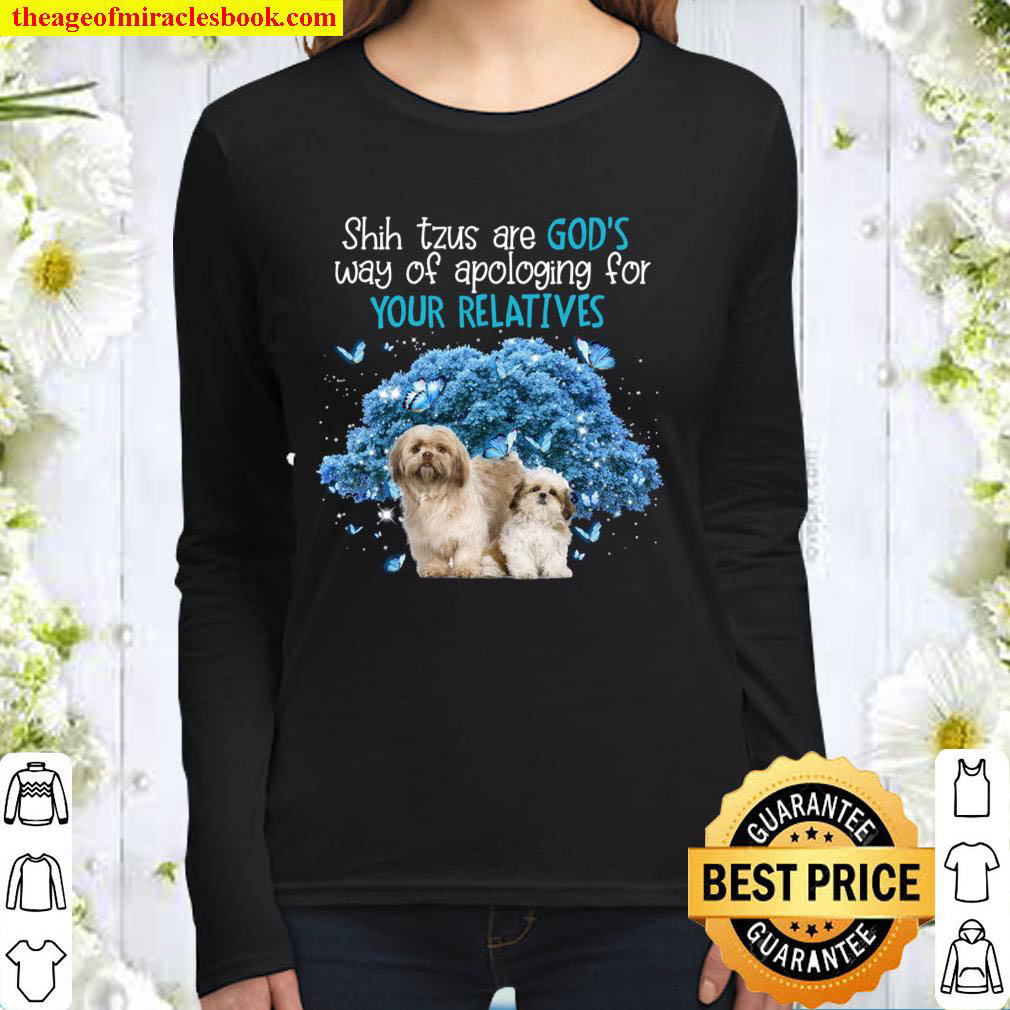 Shih Tzu are God s way of apologing Gift for you Women Long Sleeved