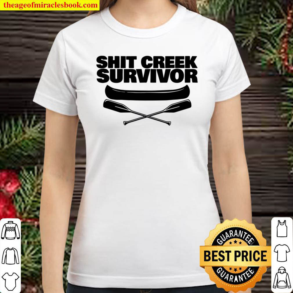 Shit Creek Survivor Funny Inspirational Survivor Classic Women T Shirt
