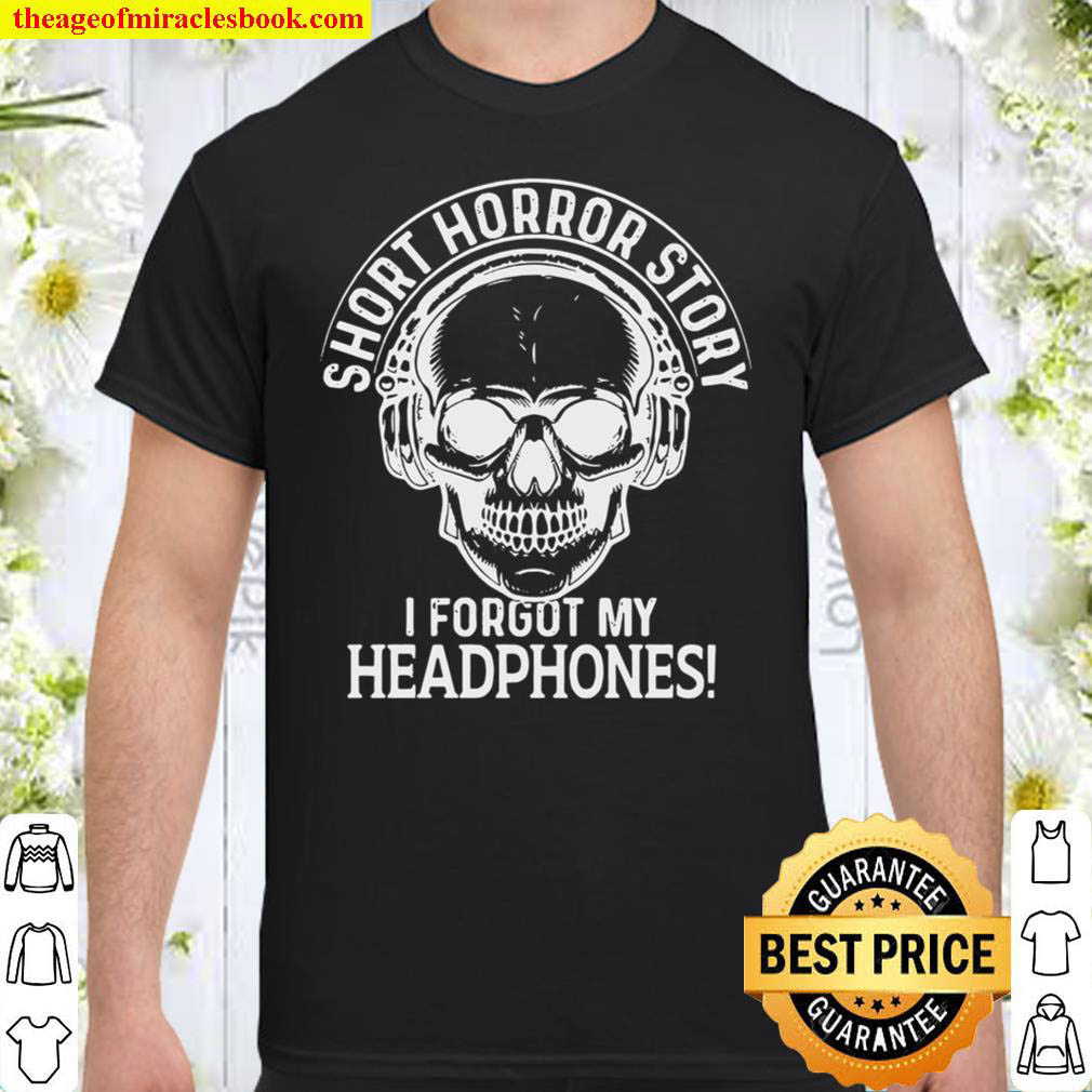 Buy Now – Short Horror Story, I Forgot My Headphones Shirt
