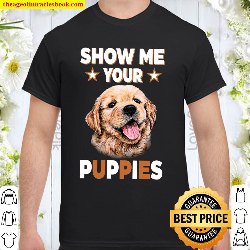Official Show Me Your Puppies Shirt