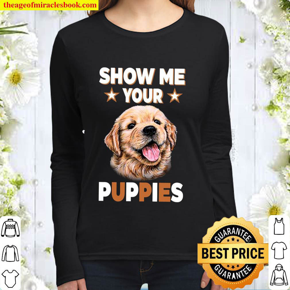Show Me Your Puppies Women Long Sleeved