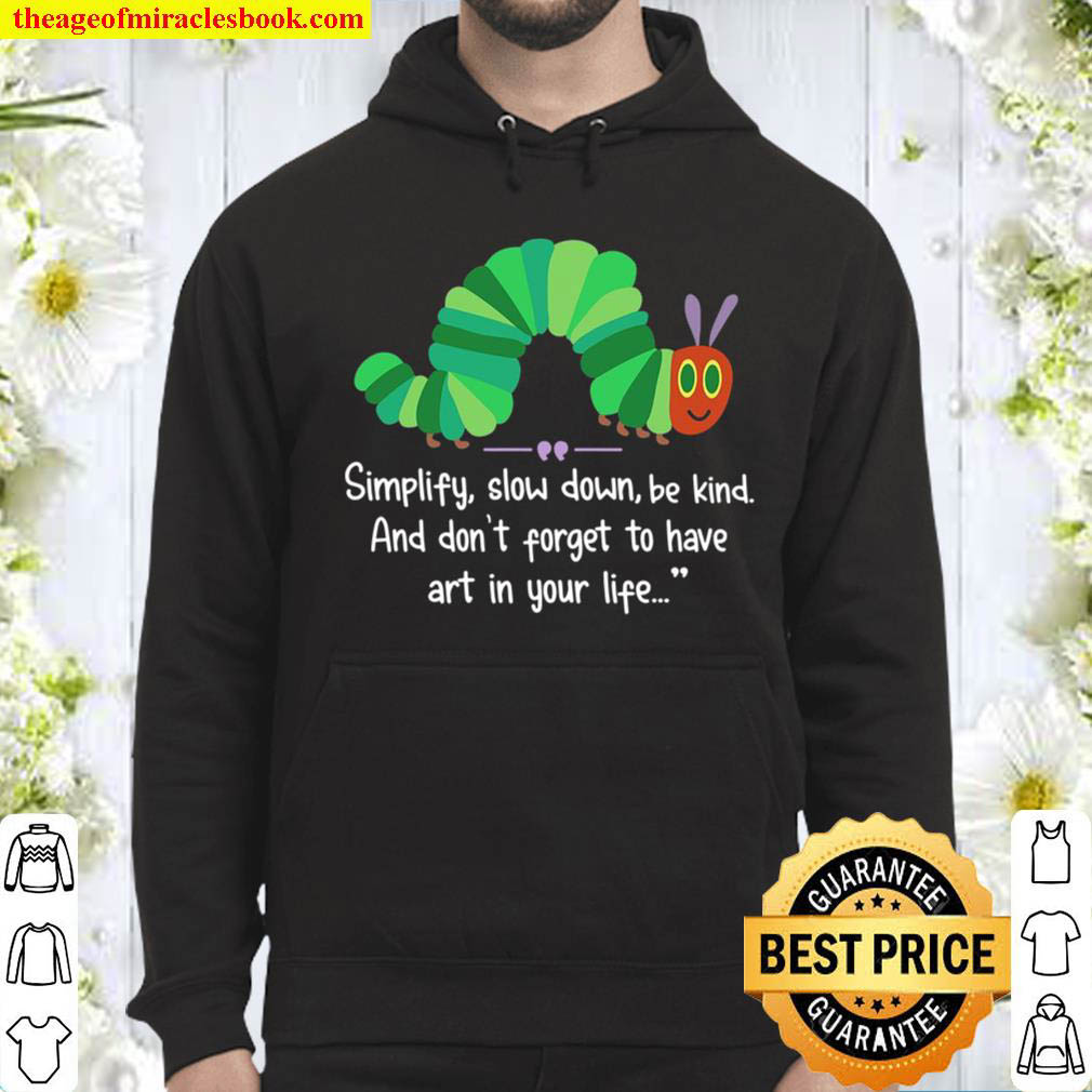 Simplify Slow Down Be Kind And Dont Forget To Have Art In Your Life Hoodie