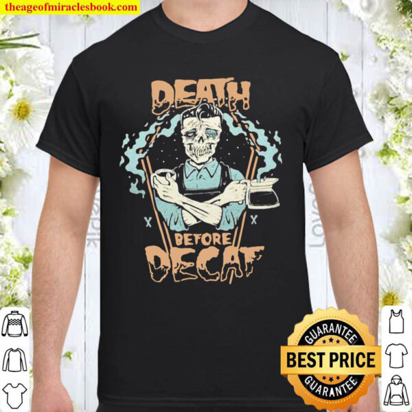 Skeleton Death Before Decaf Coffee Shirt