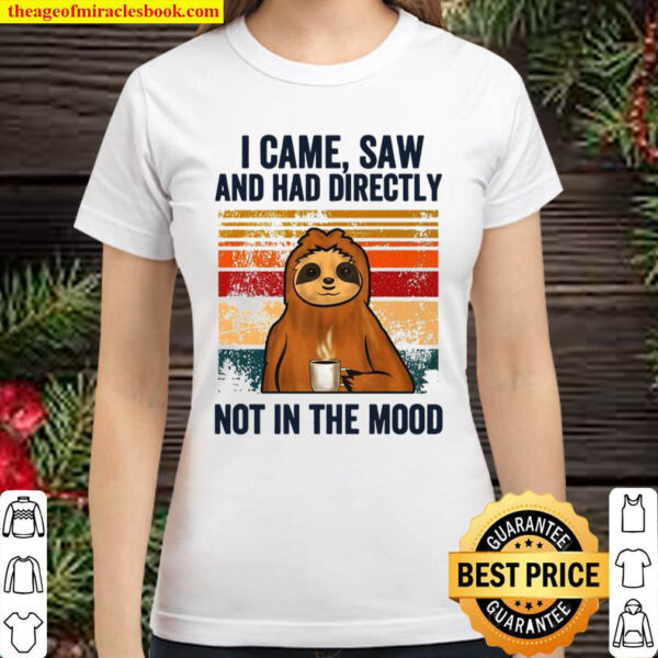 Sloth I Came Saw And Had Directly Not In The Mood Classic Women T Shirt