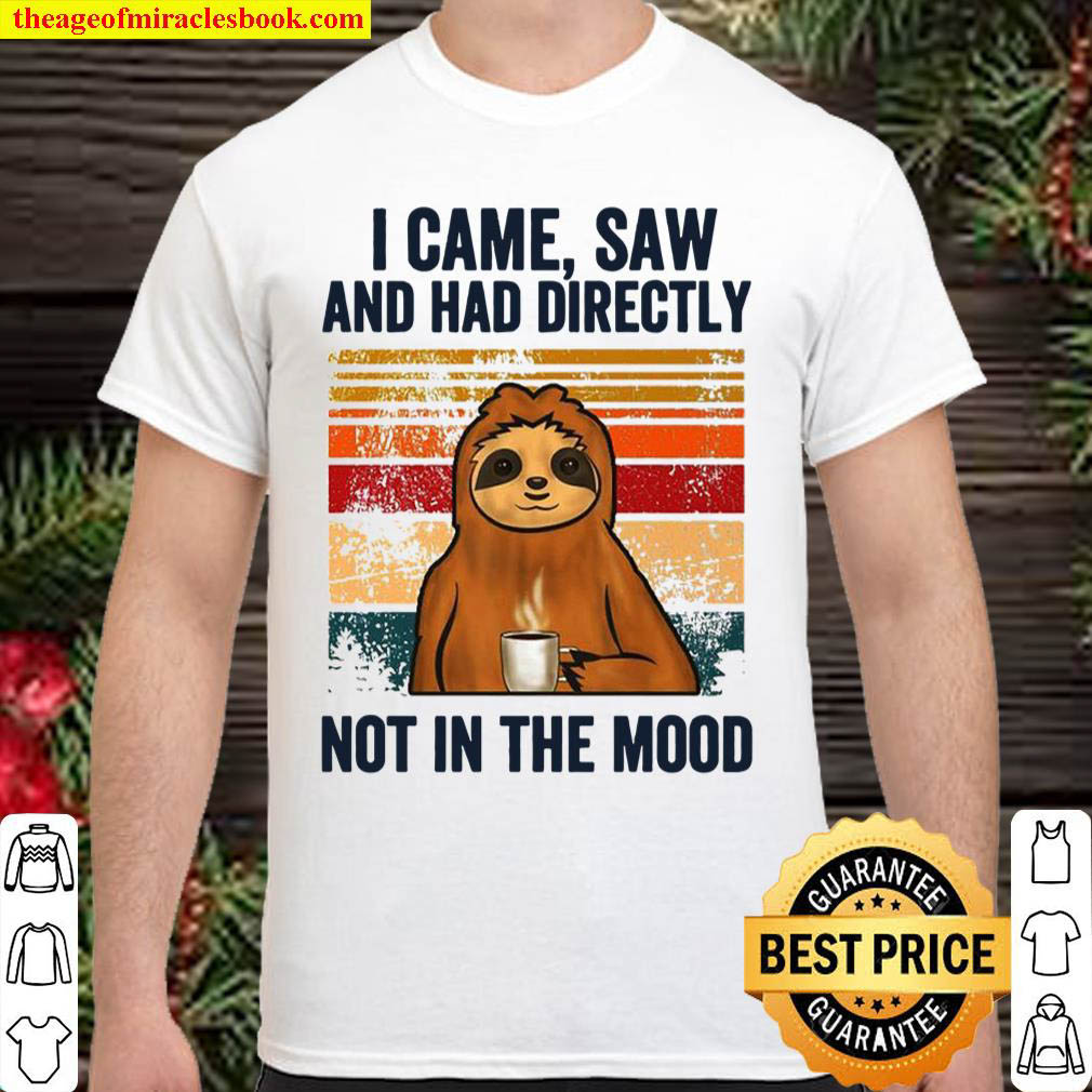 Sloth I Came Saw And Had Directly Not In The Mood Shirt
