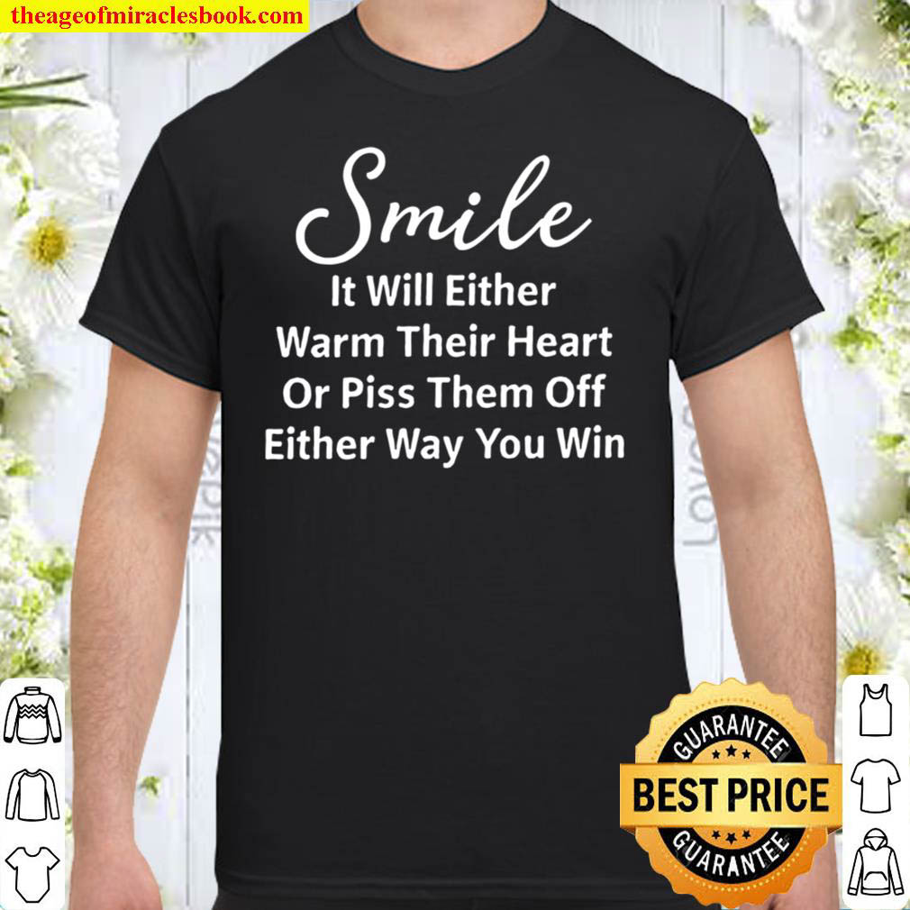 Buy Now – Smile It Will Either Warm Their Heart Shirt