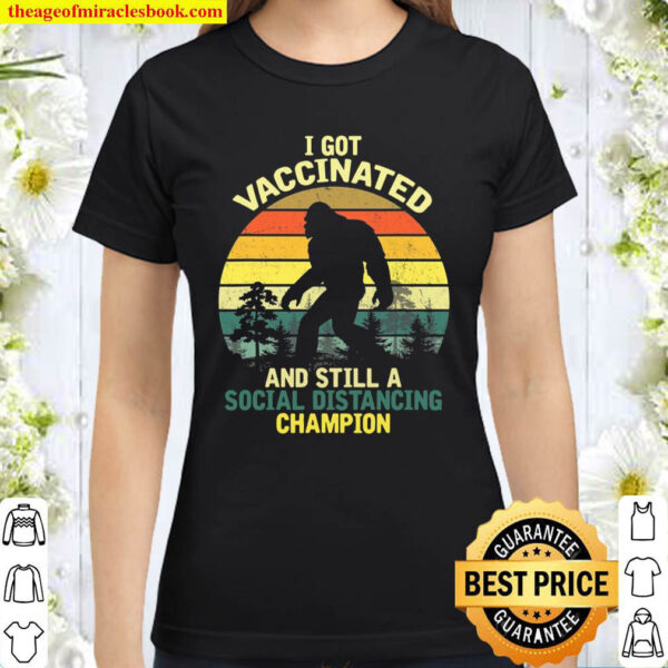 Social Distancing Champion Funny Joke Bigfoot Got Vaccinated Classic Women T Shirt