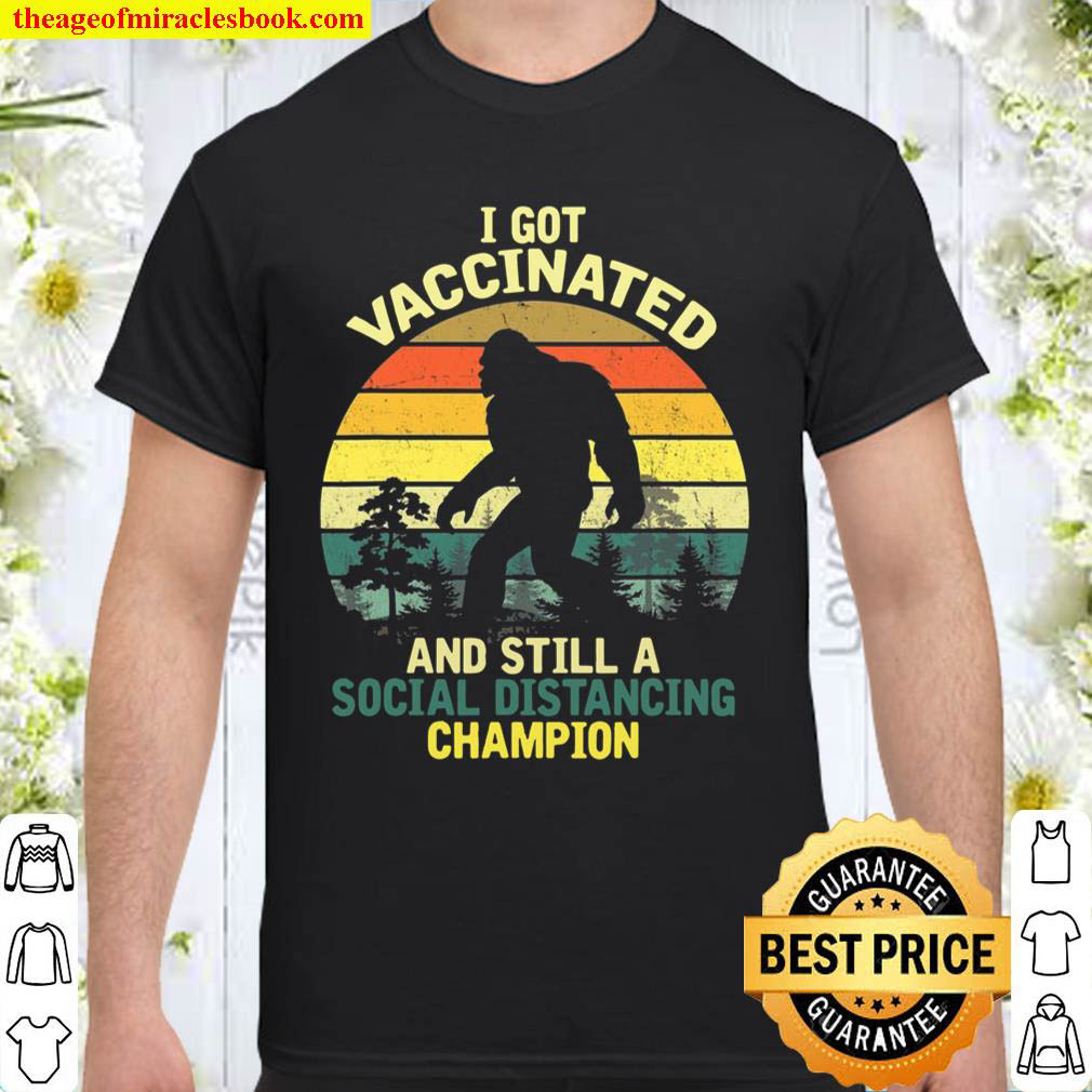 Official Social Distancing Champion Funny Joke Bigfoot Got Vaccinated shirt