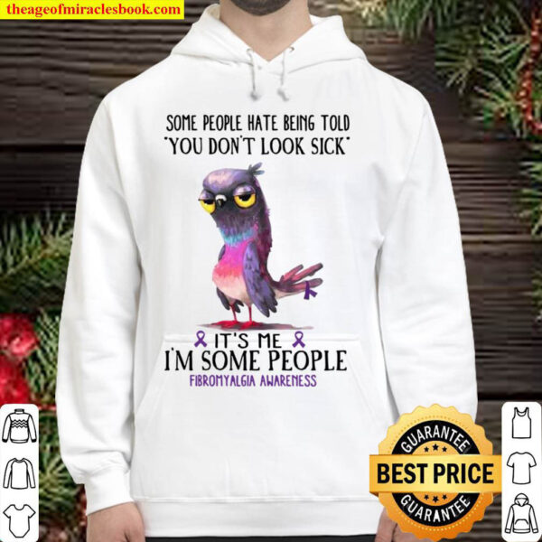 Some People Hate Being Told You Dont Look Sick Its Me Im Some Peopl Hoodie