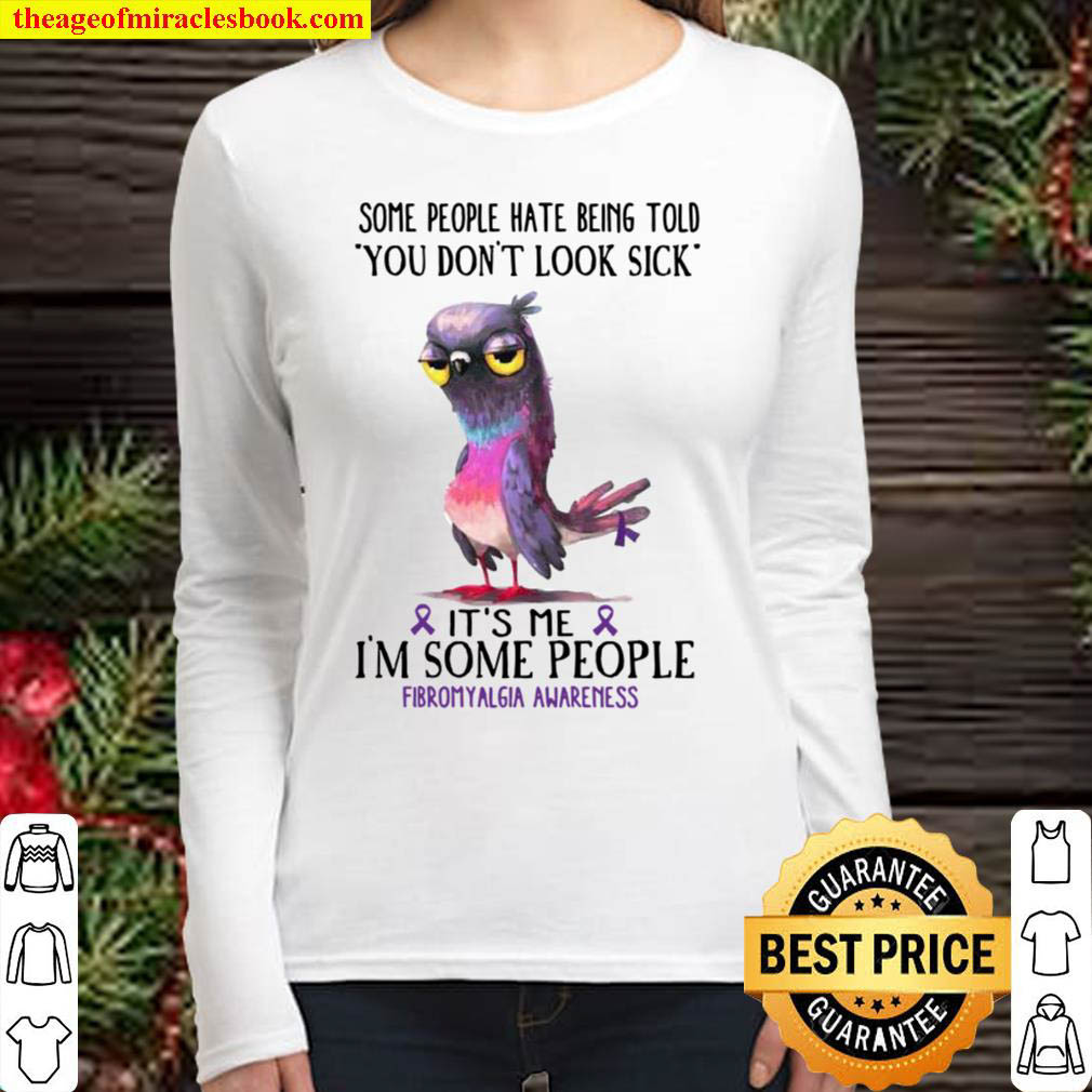 Some People Hate Being Told You Dont Look Sick Its Me Im Some Peopl Women Long Sleeved