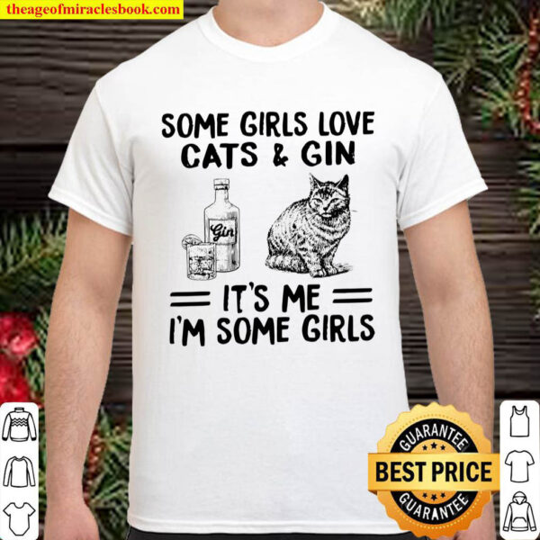 Some girls love cats and gin its me im some girls Shirt