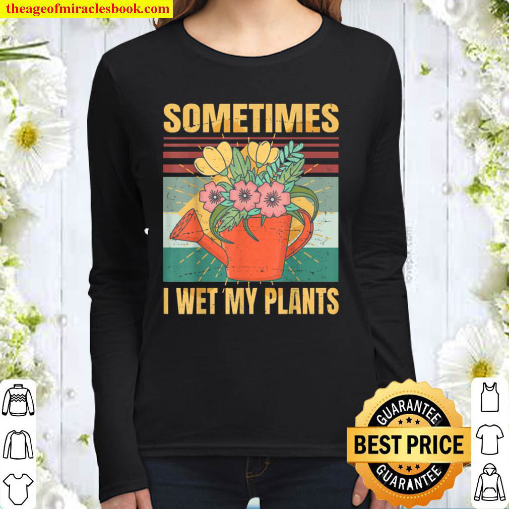 Sometimes I Wet My Plants Sarcasm Irony Women Long Sleeved