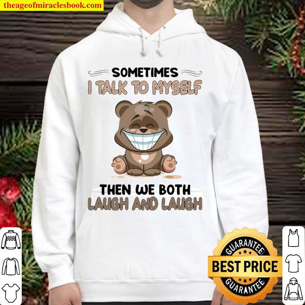 Sometimes i talk to myself then we both laugh and laugh Hoodie 1