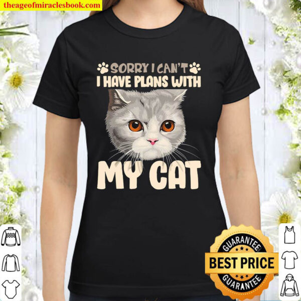 Sorry I Cant I Have Plans With My British Shorthair Cat Classic Women T Shirt