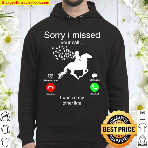 Sorry I Missed Your Call Horse I Was On My Other Line Hoodie