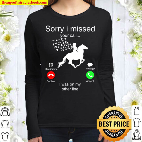 Sorry I Missed Your Call Horse I Was On My Other Line Women Long Sleeved