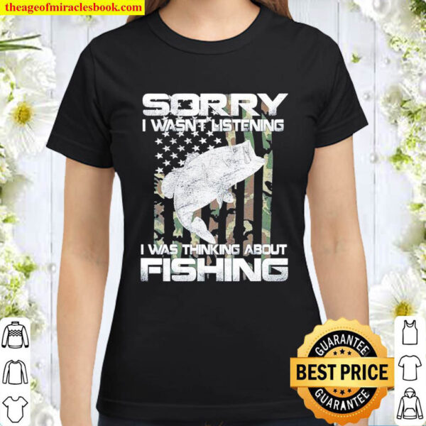 Sorry I Wasnt Listening I Was Thinking About Fishing US Flag Classic Women T Shirt