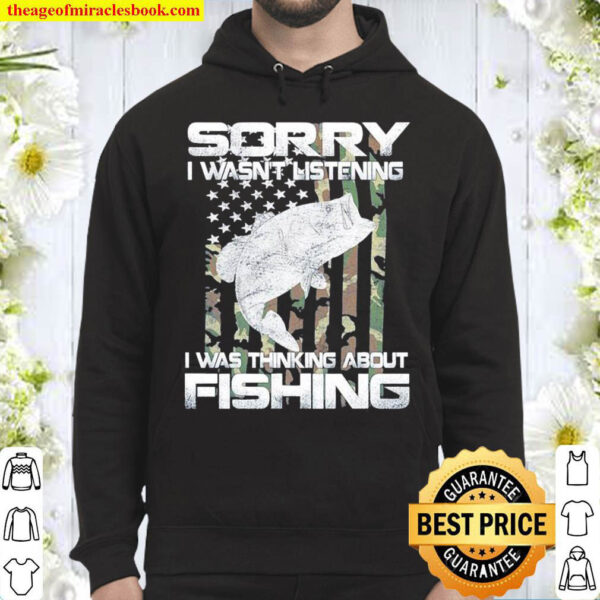 Sorry I Wasnt Listening I Was Thinking About Fishing US Flag Hoodie