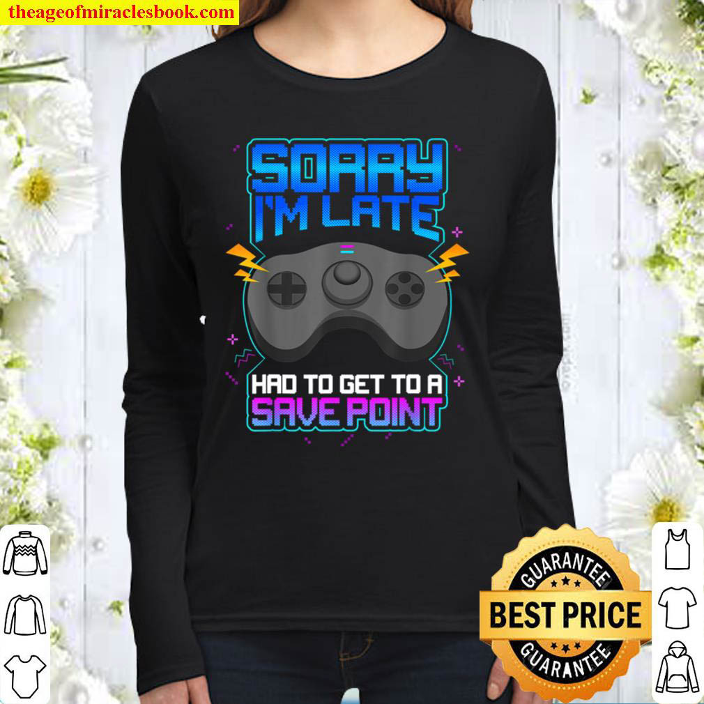 Sorry I m Late Gaming Video Game Gamer Women Long Sleeved