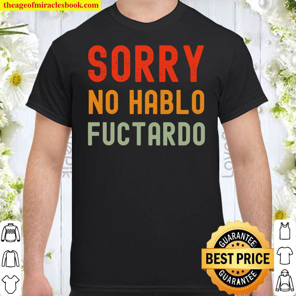 Official Sorry No Hablo Fuctardo Shirt