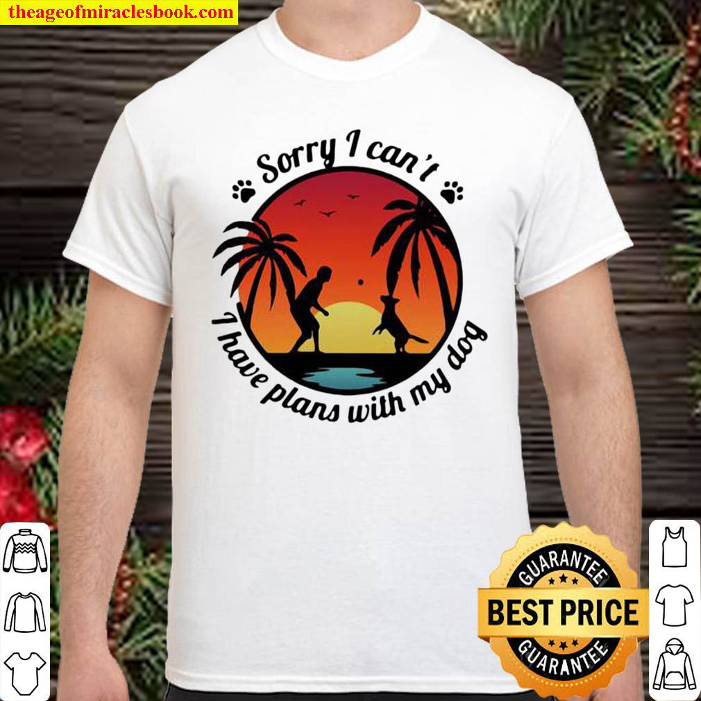 Official Sorry i cant i have plans with my dog sunset shirt