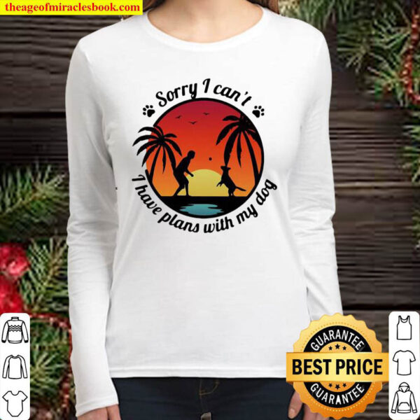 Sorry i cant i have plans with my dog sunset Women Long Sleeved