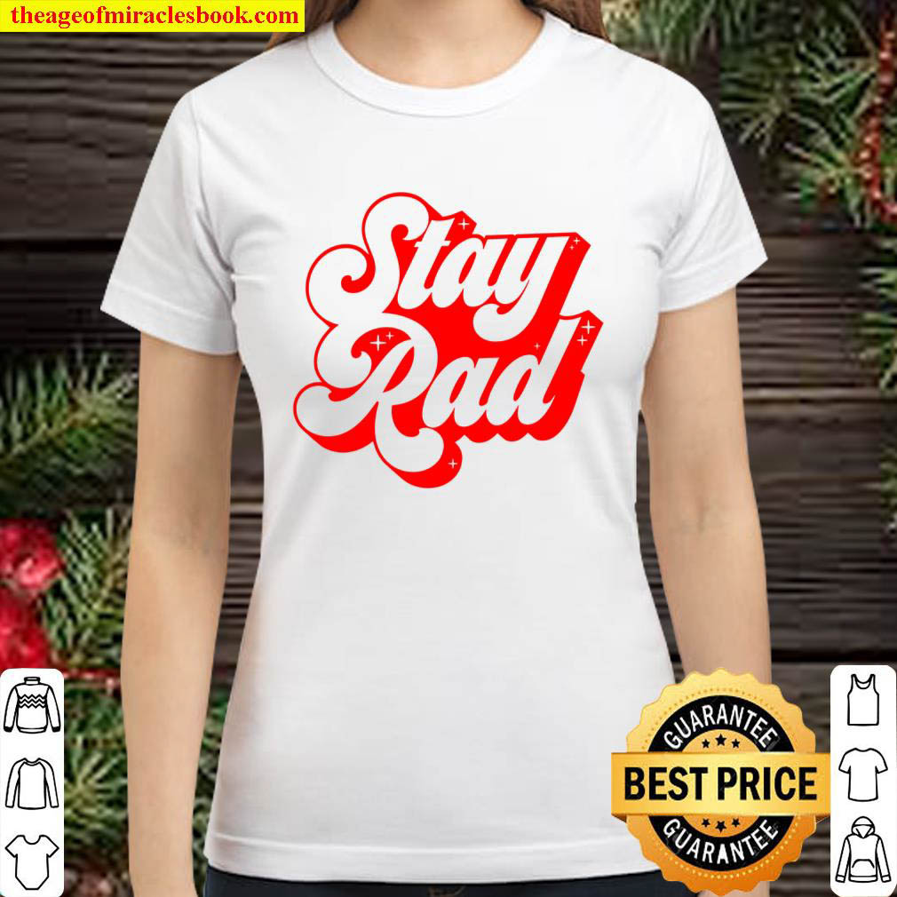 Stay Rad Trendy Classic Women T Shirt