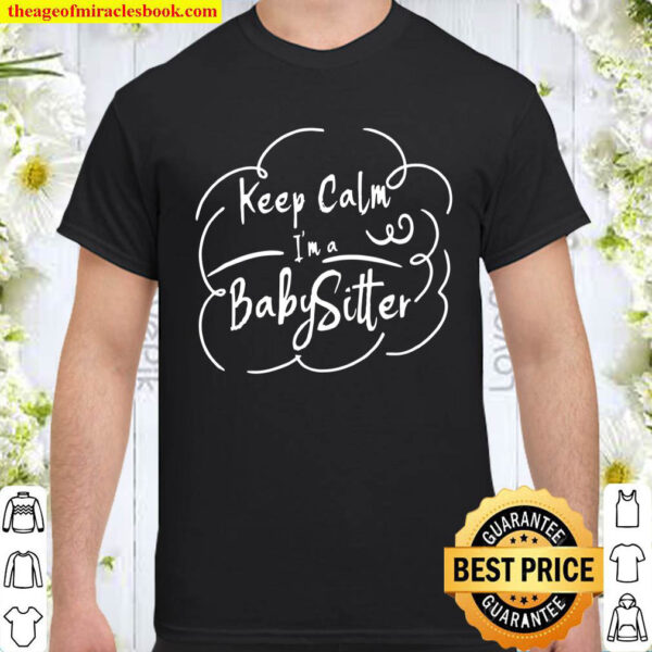 Stay calm Im a babysitter Nanny Daycare Job Babysitting Shirt