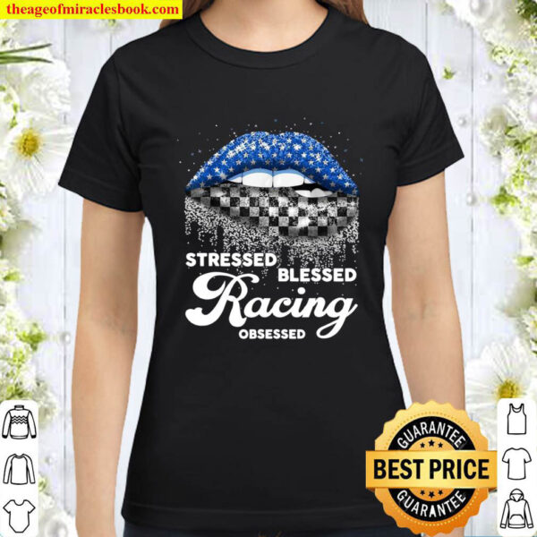 Stressed Blessed racing obsessed racing girl cute shirt Classic Women T Shirt