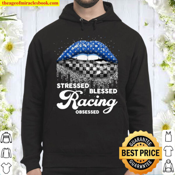 Stressed Blessed racing obsessed racing girl cute shirt Hoodie