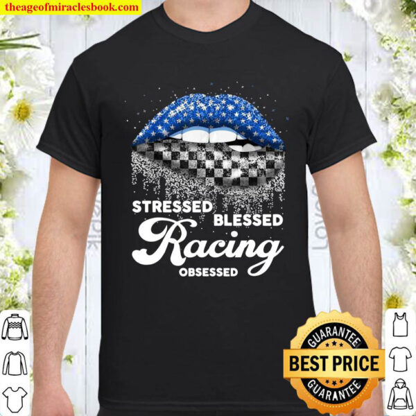 Stressed Blessed racing obsessed racing girl cute shirt Shirt