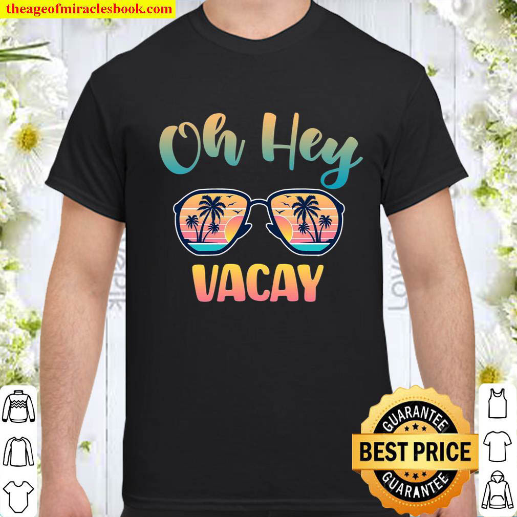 Official Summer Oh Hey Vacay shirt