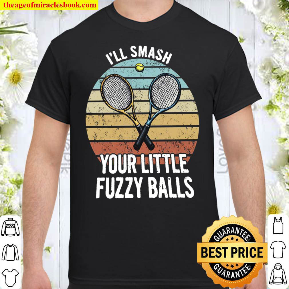[Best Sellers] – Table Tennis I’ll Smash Your Little Fuzzy Balls Shirt