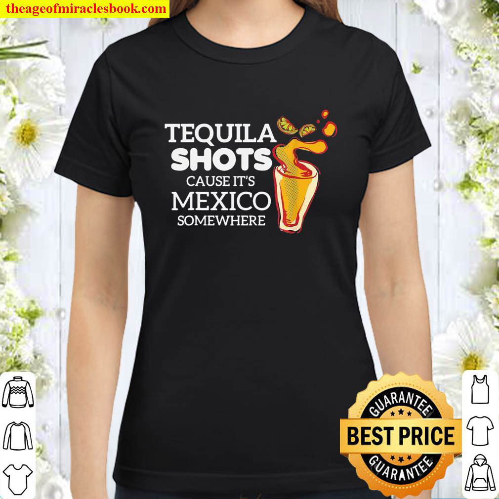 Tequila Shots Mexican Drinker Alcohol Classic Women T Shirt